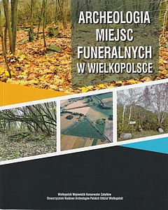 Archeologia miejsc funeralnych w Wielkopolsce